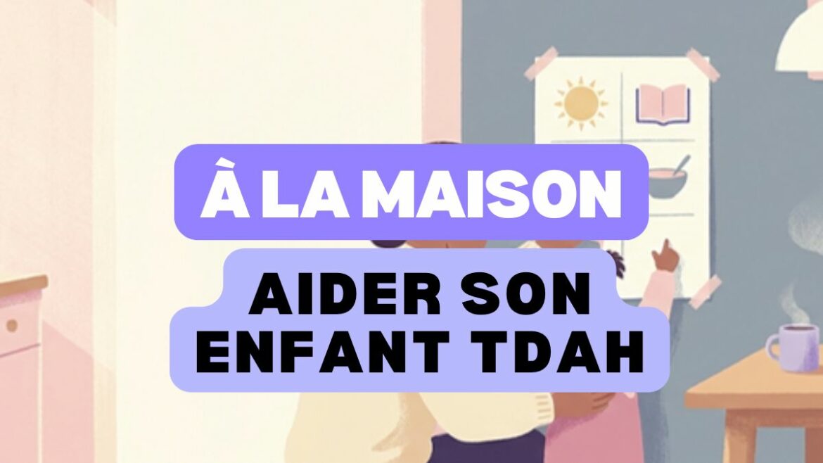 Aider un enfant TDAH à la maison, routines au quotidien