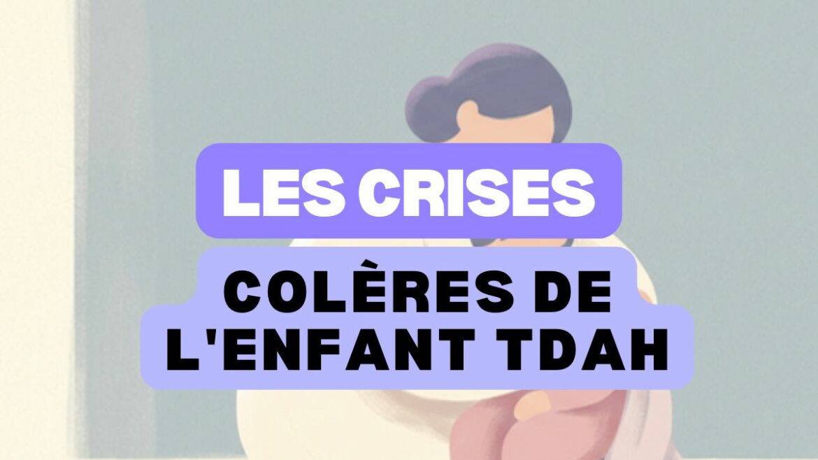 Gérer les colères et les crises d'un enfant TDAH