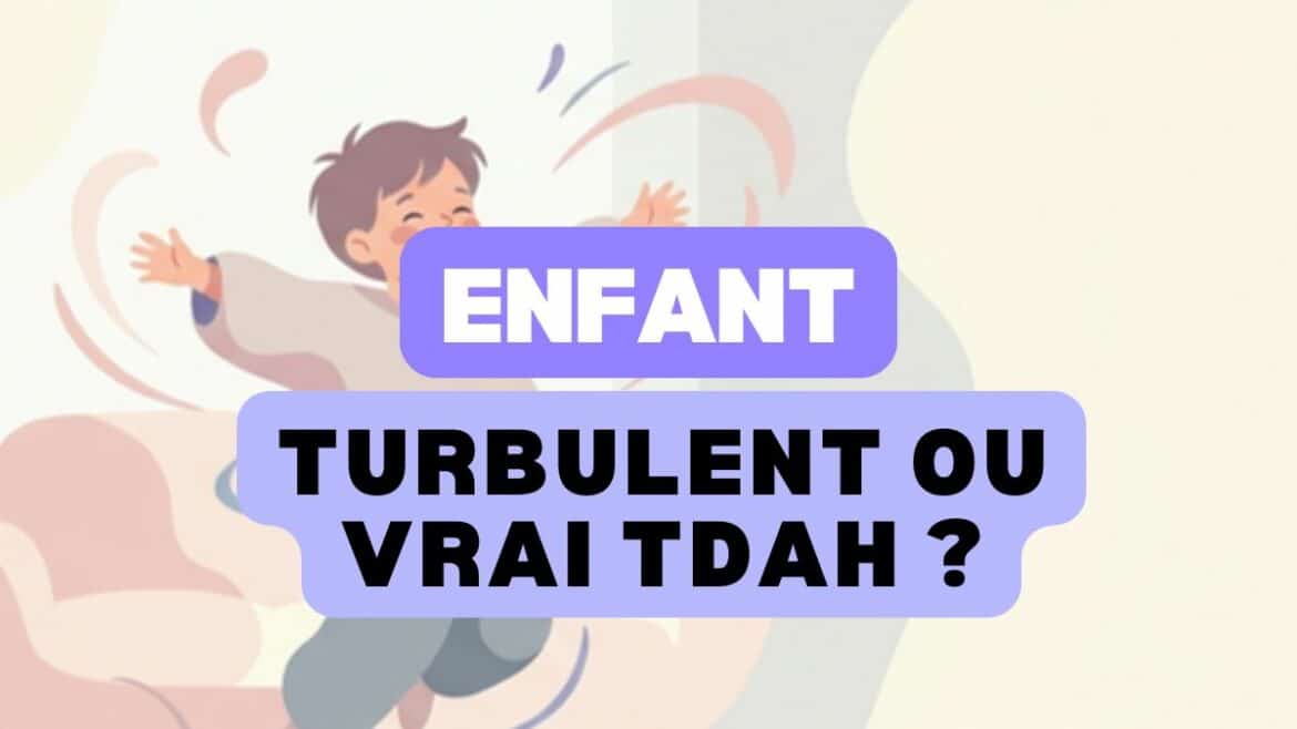 Enfant turbulent ou vrai TDAH, faire la différence