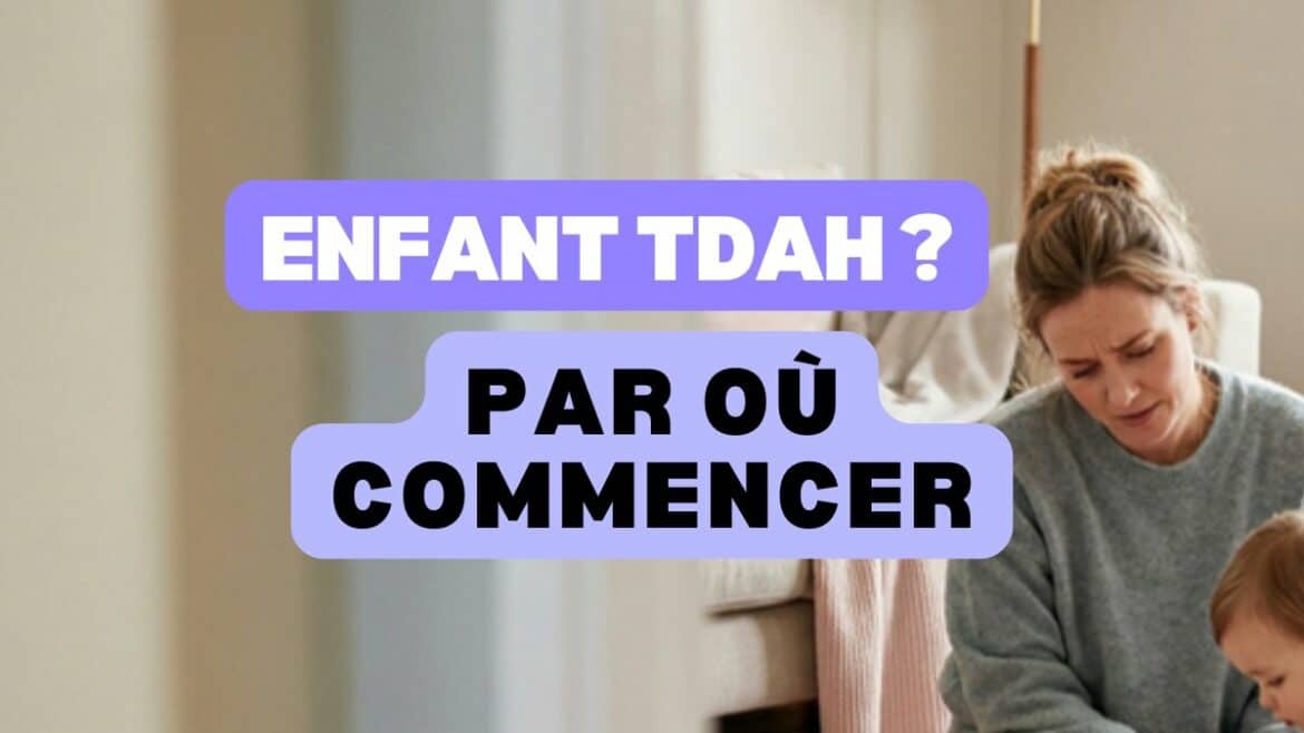 Mon enfant a un TDAH, par où commencer