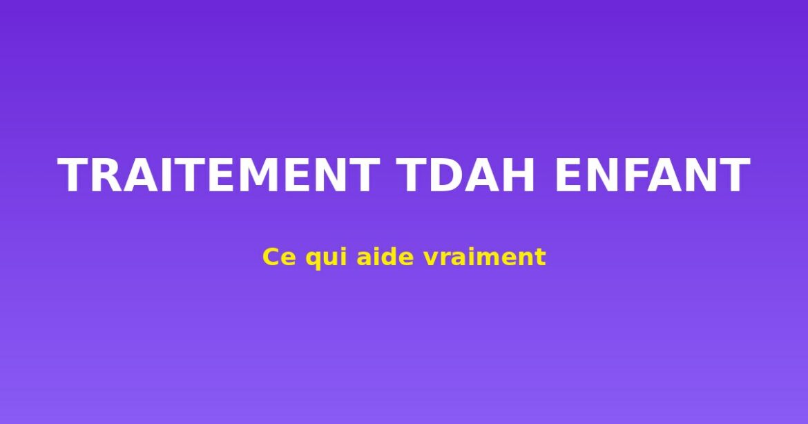 traitement TDAH enfant