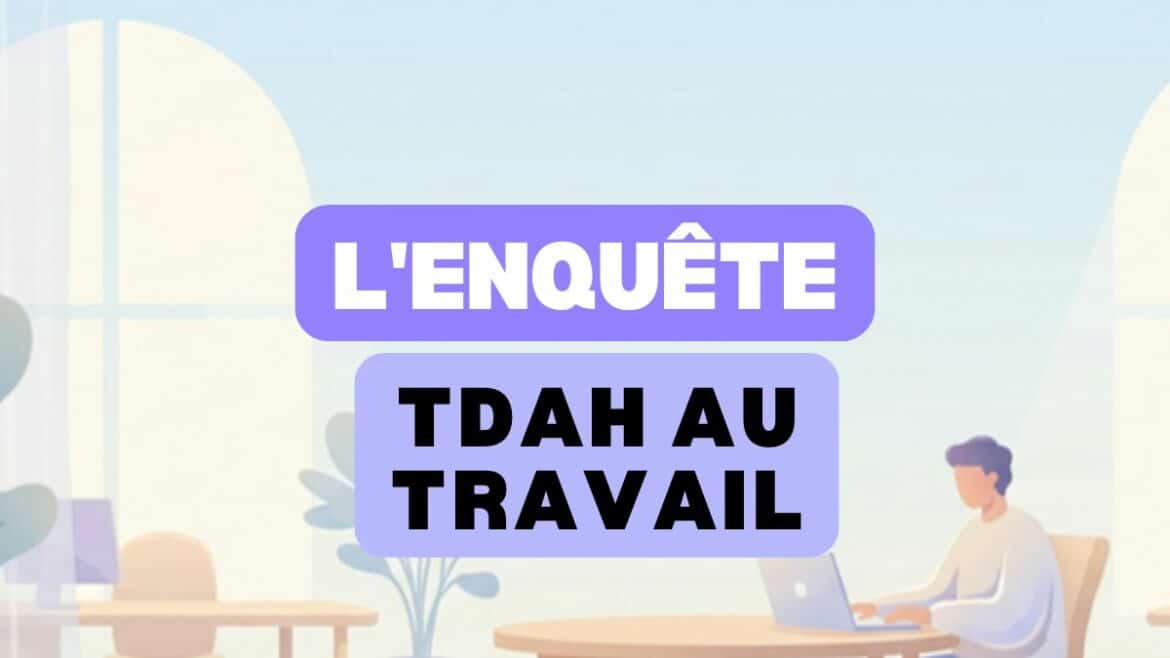 Enquête TDAH au travail, plus de 330 concernés