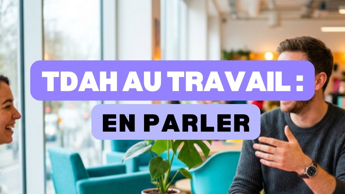 parler de son TDAH au travail