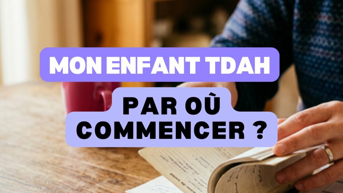 Mon enfant est TDAH : par où commencer ?